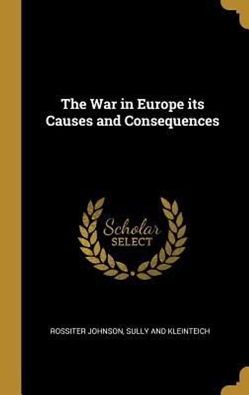 The War in Europe its Causes and Consequences