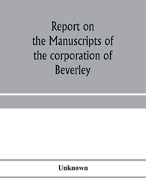 Report on the manuscripts of the corporation of Beverley