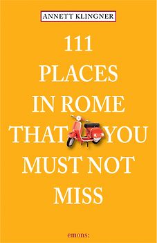 111 Places in Rome that you must not miss