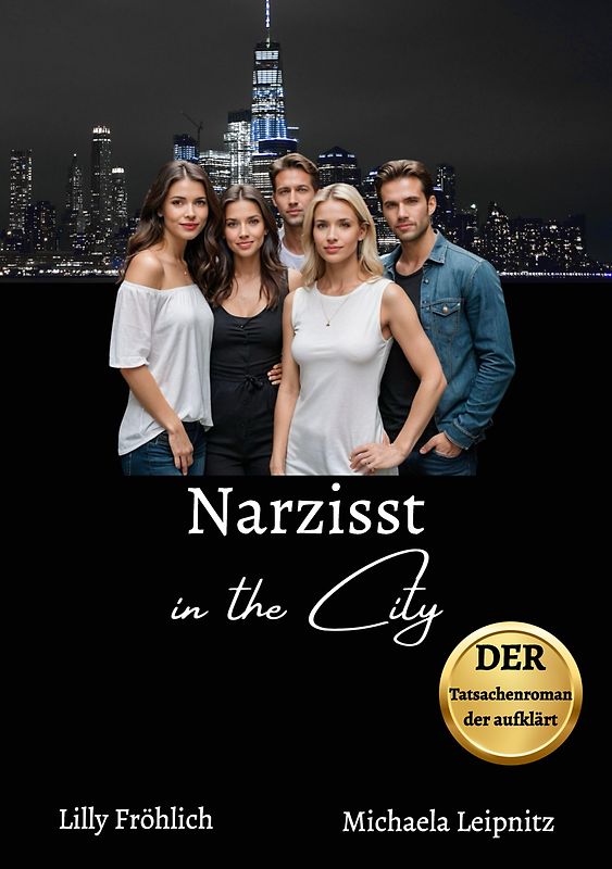 Narzisst in the City - Ein Tatsachenroman über Narzissmus und toxische Beziehungen, basierend auf wahren Begebenheiten mit praktischen Lösungsansätzen, um loslassen und heilen zu können.