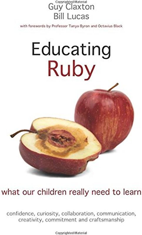 Educating Ruby: What Our Children Really Need to Learn - Claxton, Guy