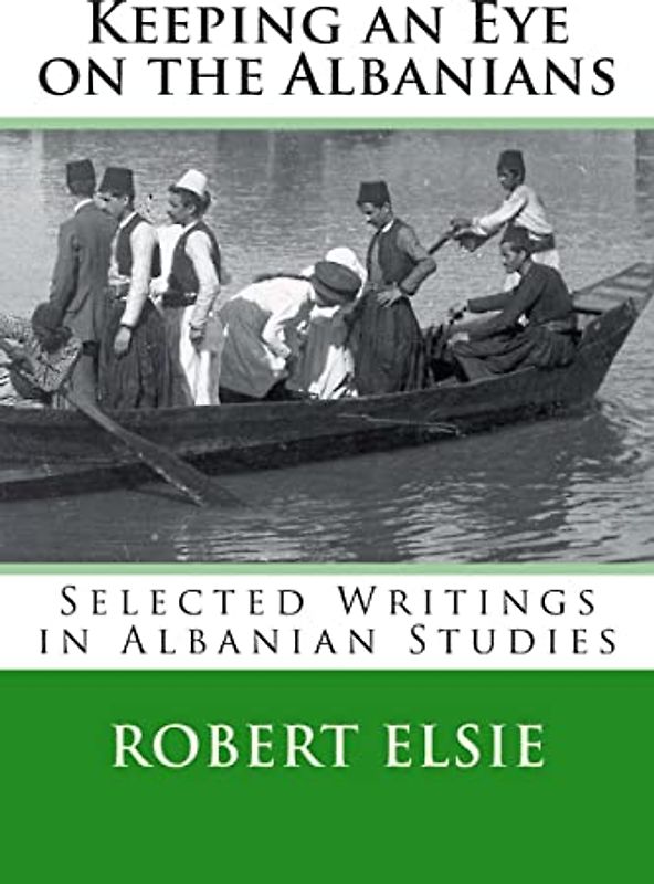 Keeping an Eye on the Albanians: Selected Writings in the Field of Albanian Studies