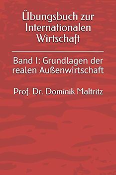 Übungsbuch zur Internationalen Wirtschaft: Band I: Grundlagen der realen Außenwirtschaft
