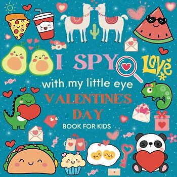I Spy With My Little Eye Valentine`s Day Book: A Lovely Valentine`s Day Activity Book For Toddlers And Kids Ages 2-5 , Bright Colorful Illustrations, ... (Toddlers Activity Books For Valentine`s)