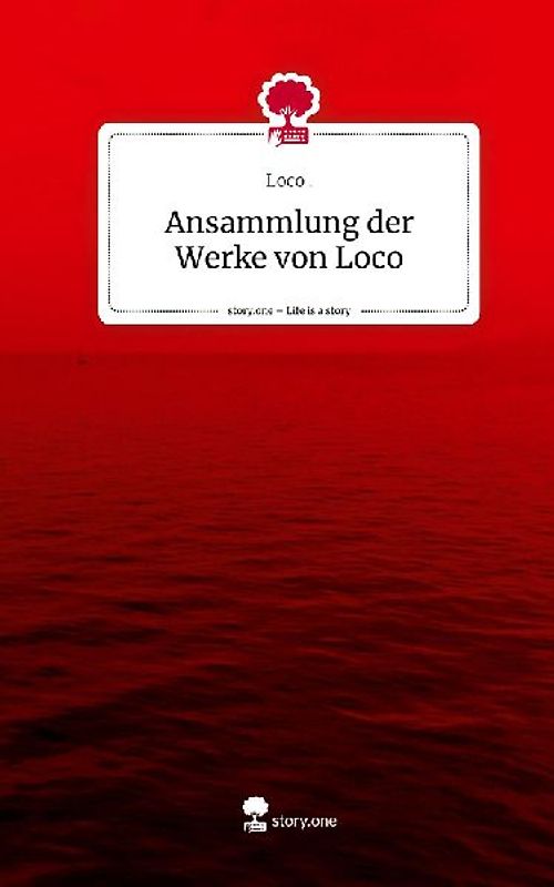 Ansammlung der Werke von Loco. Life is a Story - story.one