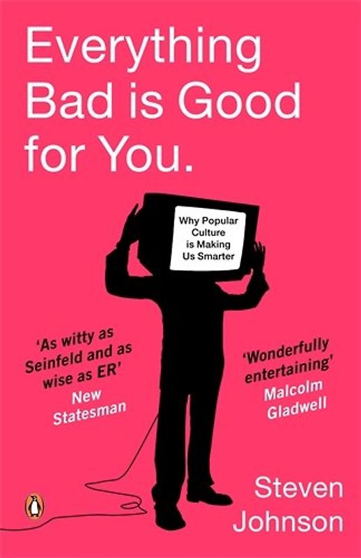 Everything Bad Is Good for You: How Popular Culture Is Making Us Smarter - Steven Johnson