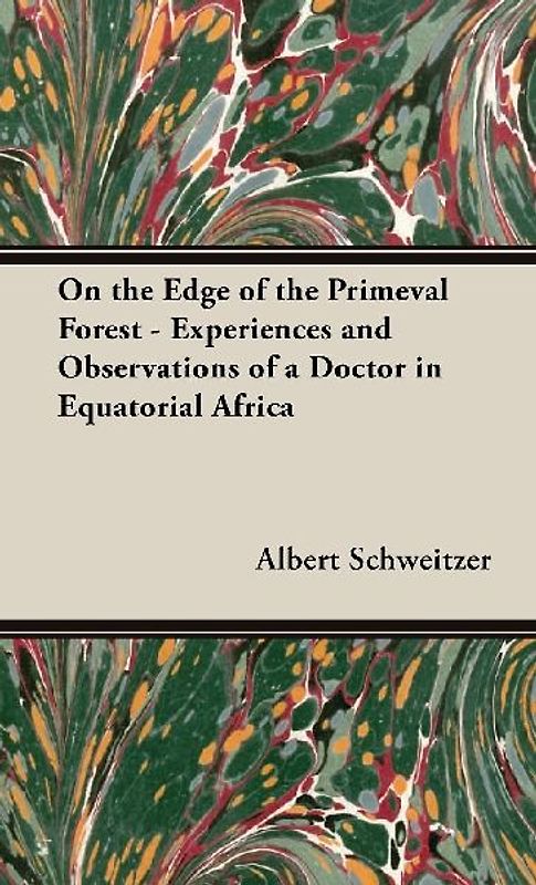 On the Edge of the Primeval Forest - Experiences and Observations of a Doctor in Equatorial Africa