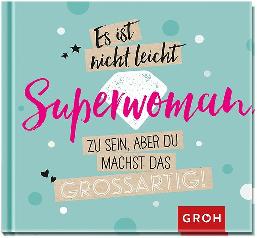 Es ist nicht leicht, Superwoman zu sein, aber du machst das großartig!