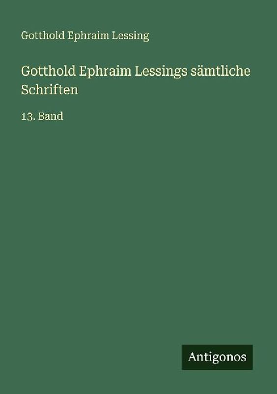 Gotthold Ephraim Lessings sämtliche Schriften