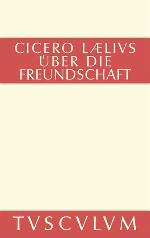 M. Tulli Ciceronis Laelius de amicitia / Laelius über die Freundschaft