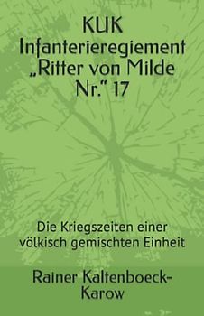 KUK Infanterieregiement „Ritter von Milde Nr.“ 17: Die Kriegszeiten einer völkisch gemischten Einheit