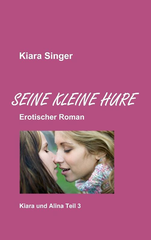 Seine kleine Hure. Kiara und Alina Teil 3