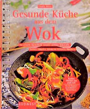 Gesunde Küche aus dem Wok. Die schnelle Garmethode bewahrt wichtige Nährstoffe. Kochen, Dämpfen, Schmoren, Fritieren, Räuchern