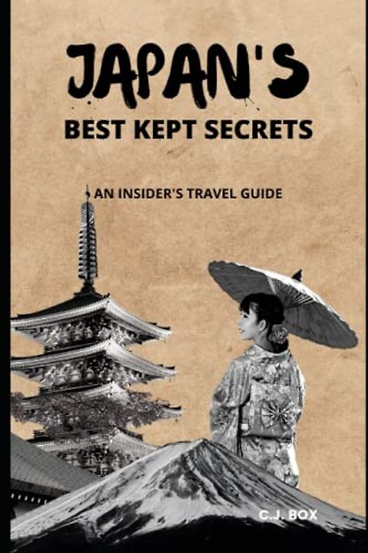 JAPAN'S BEST KEPT SECRETS: AN INSIDER'S TRAVEL GUIDE (Journeys to the World's Overlooked Gems)