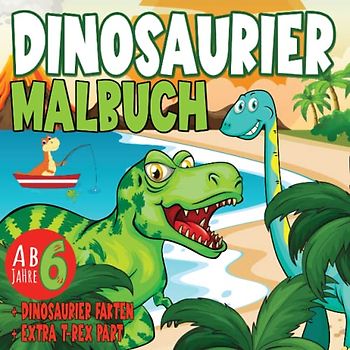 Dinosaurier Ausmalbuch für Kinder ab 6 Jahre: Ausmalbuch für Mädchen und Jungen mit über 40 schönen Dino-Motiven und Dinosauriernamen und Extra T-Rex Teil - Entdecke die Welt von Dinosaurier