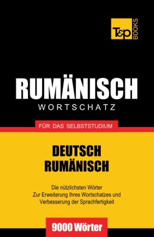 Rumänischer Wortschatz für das Selbststudium - 9000 Wörter (German Collection, Band 233)