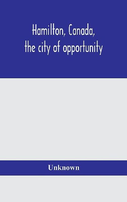 Hamilton, Canada, The City Of Opportunity