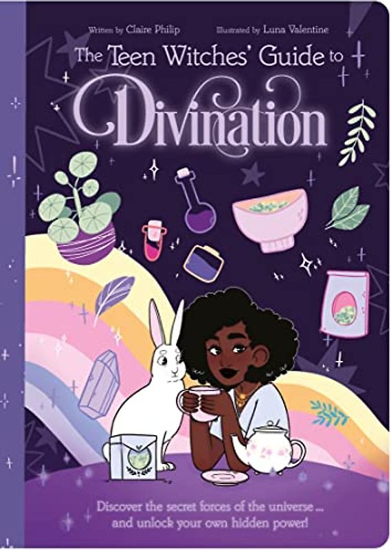 The Teen Witches' Guide to Divination: Discover the Secret Forces of the Universe ... and Unlock Your Own Hidden Power! (The Teen Witches' Guides)