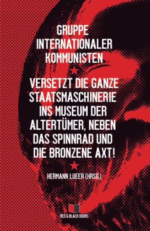Versetzt die ganze Staatsmaschinerie ins Museum der Altertümer, neben das Spinnrad und die bronzene Axt!