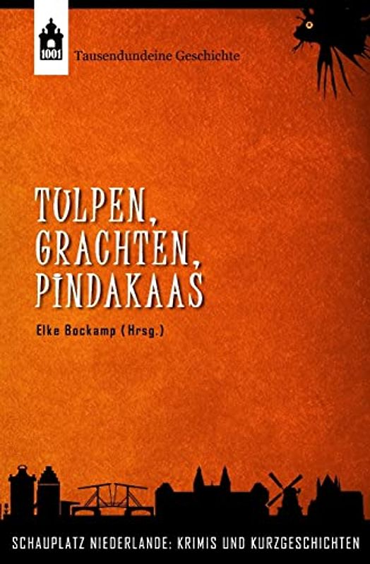 Tulpen, Grachten, Pindakaas: Schauplatz Niederlande: Krimis und Kurzgeschichten