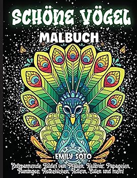 Schöne Vögel Malbuch: Ein Malbuch für Erwachsene mit entspannenden Bildern von Pfauen, Kolibris, Papageien, Flamingos, Rotkehlchen, Adlern, Eulen und mehr!