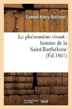 Le Phénomène Vivant: Histoire de la Saint-Barthélemy
