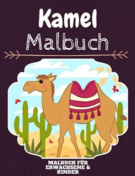 Kamel Malbuch: HOHE QUALITÄT: Lustiges Kamel Malbuch für Kinder Und Erwachsene: Süßes Kamel-Malbuch für Kinder und Kleinkinder-Spaß Designs für Jungen und Mädchen (Vorschule)