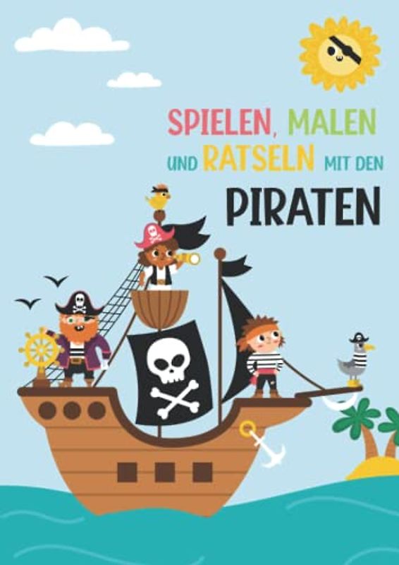Spielen, Malen und Rätseln mit den Piraten - Malbuch - Rätselbuch: für Mädchen und Jungen - spannende Rätsel zum Ausmalen für Grundschulkinder - ... Spielen, Malen und Rätseln auf dem B, Band 2)
