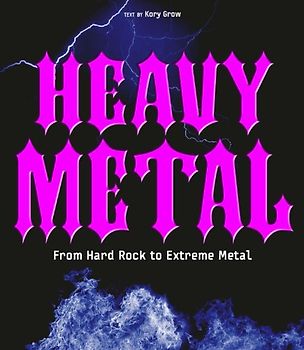King, Kerry - Heavy Metal: From Hard Rock to Extreme Metal