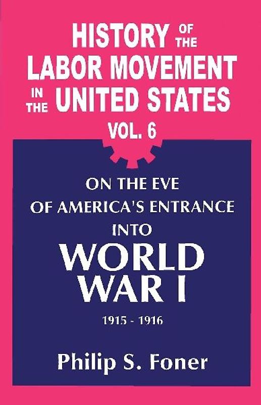 The History of the Labor Movement in the United States, Vol. 6