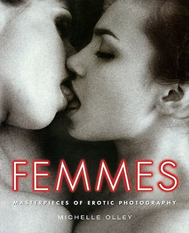 Femmes. Masterpieces of Erotic Photography