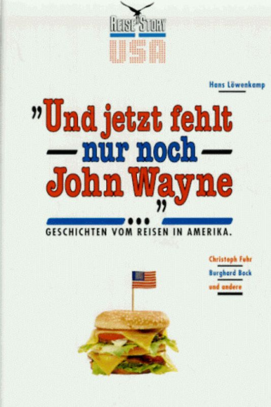 Und jetzt fehlt nur noch John Wayne.... Geschichten vom Reisen nach Amerika
