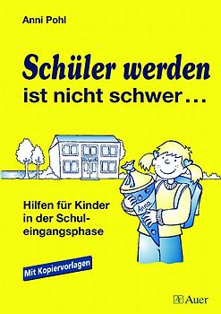 Schüler werden ist nicht schwer ..... Hilfen für Kinder in der Schuleingangsphase, Kopiervorlagen (1. Klasse/Vorschule)