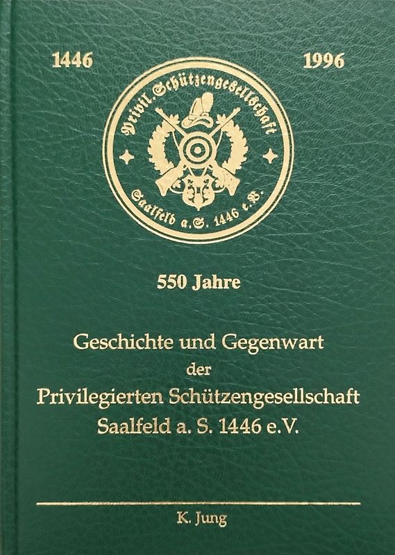 Geschichte und Gegenwart der Privilegierten Schützengesellschaft Saalfeld a.S. 1446 e.V.