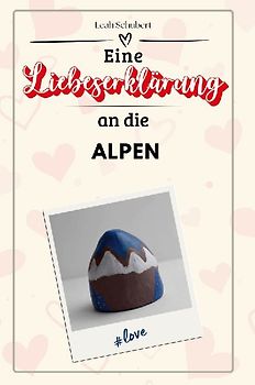 Eine Liebeserklärung an die Alpen