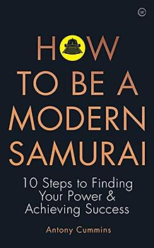How to be a Modern Samurai: 10 Steps To Finding Your Power & Achieving Success