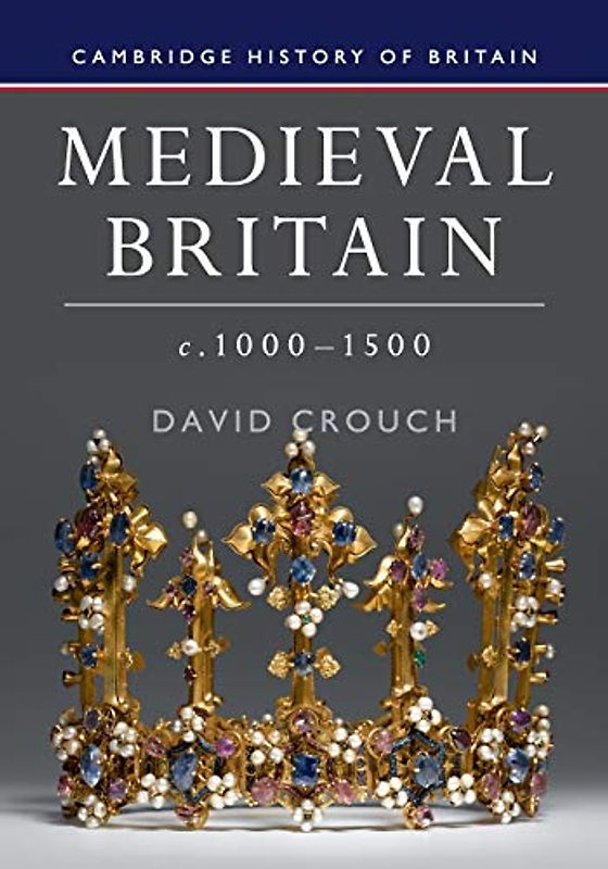 Medieval Britain, c.1000–1500 (Cambridge History of Britain, Band 2)