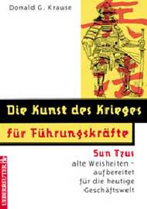 Die Kunst des Krieges für Führungskräfte. Sun Tzus alte Weisheiten - aufbereitet für die heutige Geschäftswelt