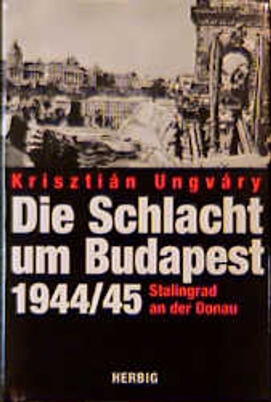 Die Schlacht um Budapest 1944 /1945