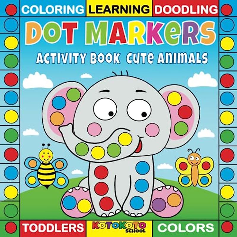 Dot Markers Activity Book Cute Animals for Toddlers: coloring, doodling, learning, Easy Guided BIG DOTS |Do a dot page a day (Animals)| First dot ... (Preschool and Kindergarten Activities)
