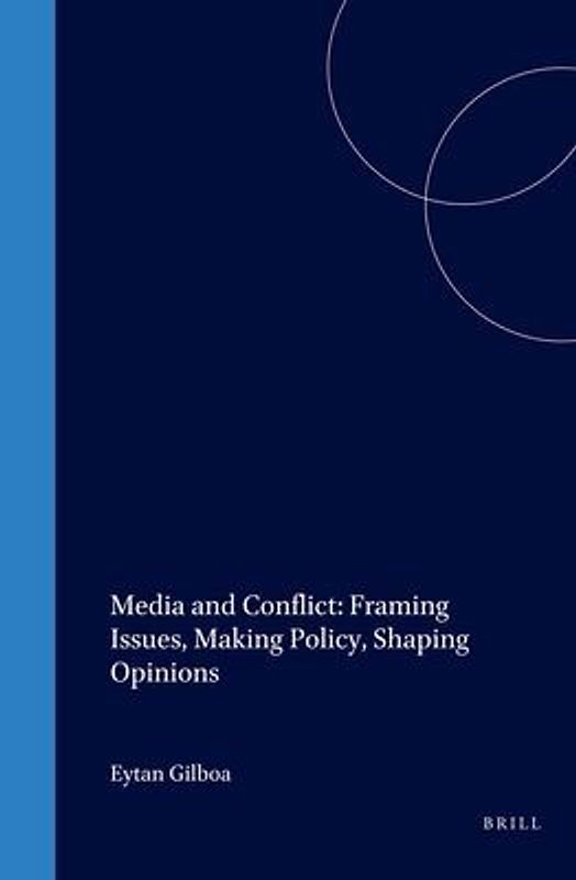 Media and Conflict: Framing Issues, Making Policy, Shaping Opinions