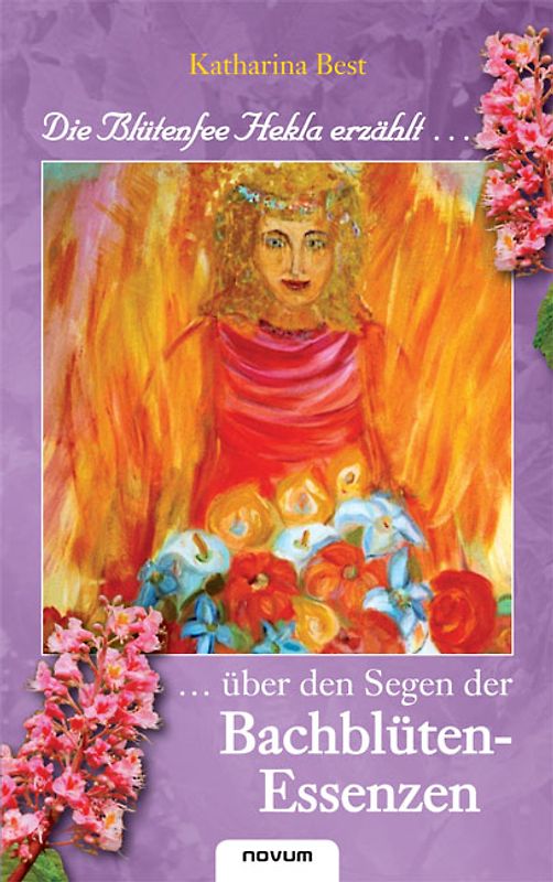 Die Blütenfee Hekla erzählt ... über den Segen der Bachblüten-Essenzen