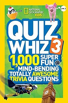 National Geographic Kids Quiz Whiz 3: 1,000 Super Fun Mind-bending Totally Awesome Trivia Questions