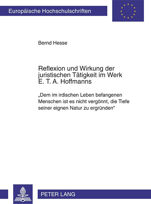 Reflexion und Wirkung der juristischen Taetigkeit im Werk E. T. A. Hoffmanns