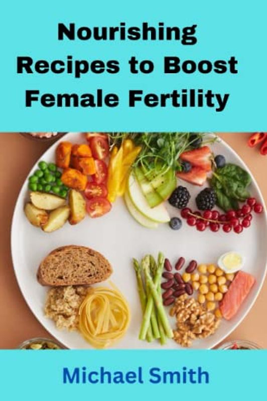 Nourishing Recipes to Boost Female Fertility: Spice up your pregnancy journey with these delicious dishes
