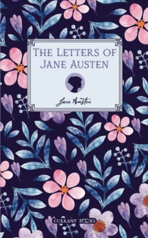 The Letters of Jane Austen: Collection of Letters - Published in 1884 (Annotated)