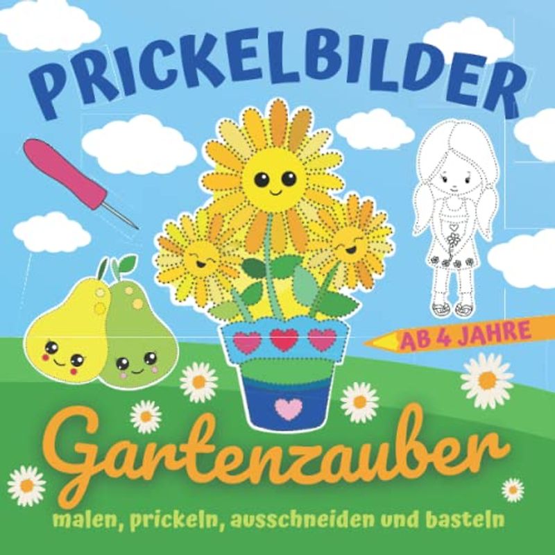 Prickelbilder Gartenzauber: Gestalte leuchtende Fensterbilder mit Blumen und Gartenmotiven - zum Malen, Prickeln, Ausschneiden und Basteln, Prickel- und Bastelbuch ab 4 Jahre (Prickelbücher)