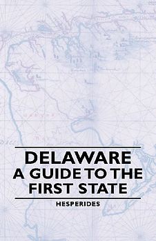 Delaware - A Guide to the First State