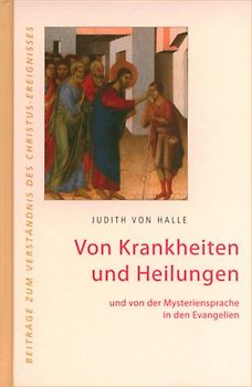 Von Krankheiten und Heilungen. und von der Mysteriensprache in den Evangelien