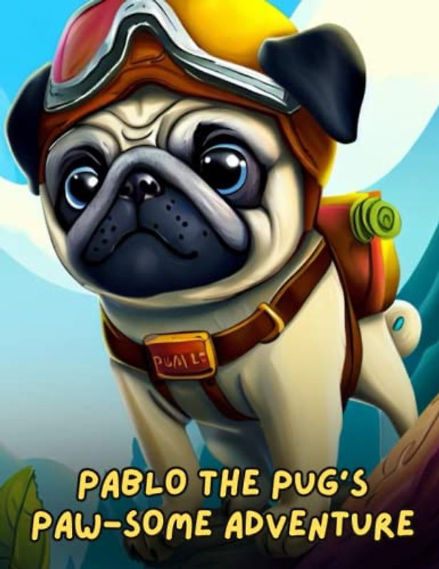 Pablo the Pug's Paw-some Adventure: Short Story for kids about Pug, Perseverance & Self-Confidence I A Motivational Book For kids I Gift for kids age